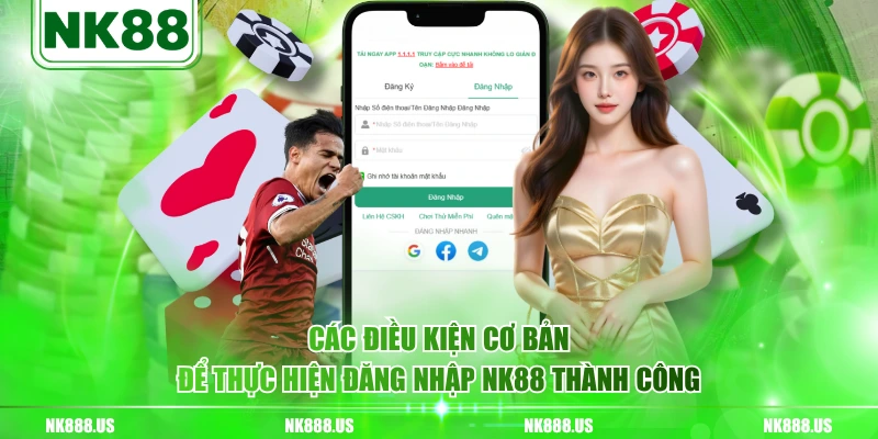 Các điều kiện cơ bản để thực hiện đăng nhập NK88 thành công