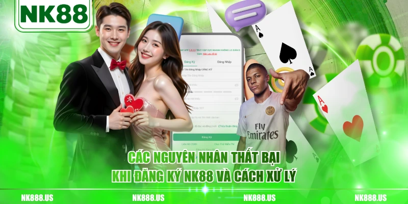 Các nguyên nhân thất bại khi đăng ký NK88 và cách xử lý