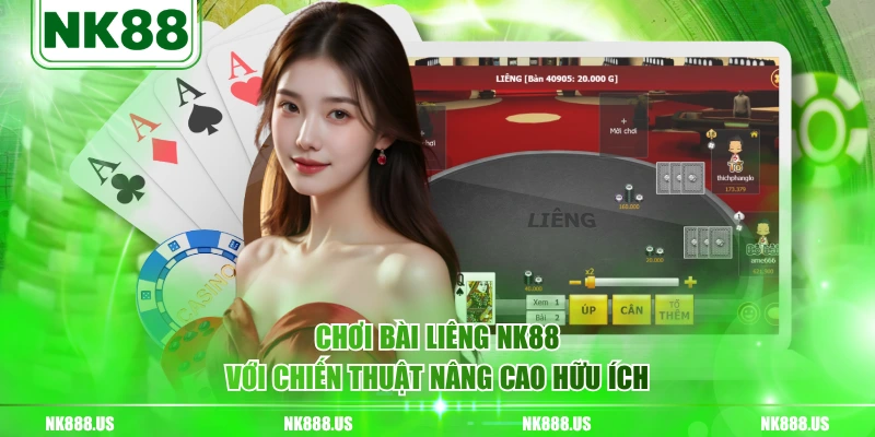 Chơi bài Liêng NK88 với chiến thuật nâng cao hữu ích