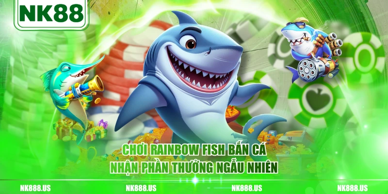 Chơi Rainbow Fish bắn cá nhận phần thưởng ngẫu nhiên