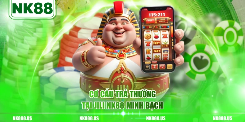 Cơ cấu trả thưởng tại JILI NK88 minh bạch