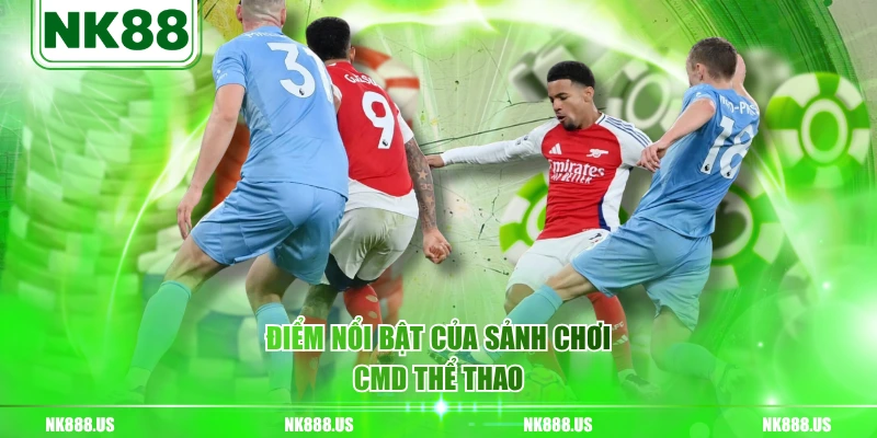 Điểm nổi bật của sảnh chơi CMD thể thao