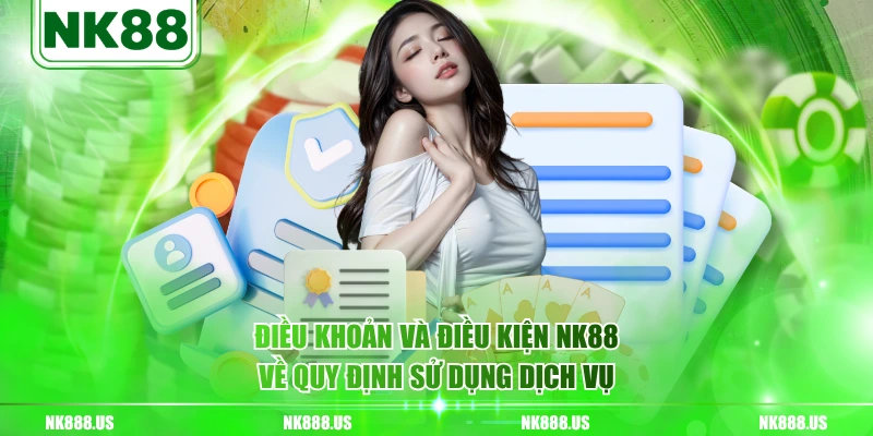 Điều khoản và điều kiện NK88 về quy định sử dụng dịch vụ