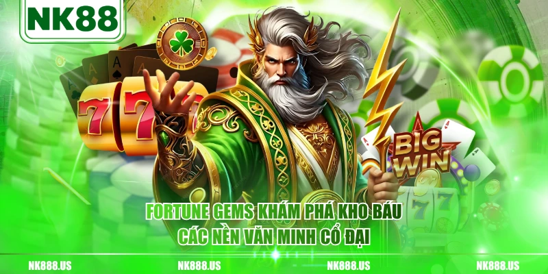 Fortune Gems khám phá kho báu các nền văn minh cổ đại