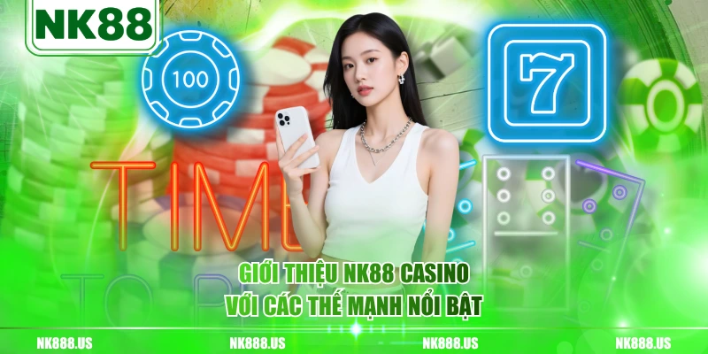 Giới thiệu NK88 casino với các thế mạnh nổi bật