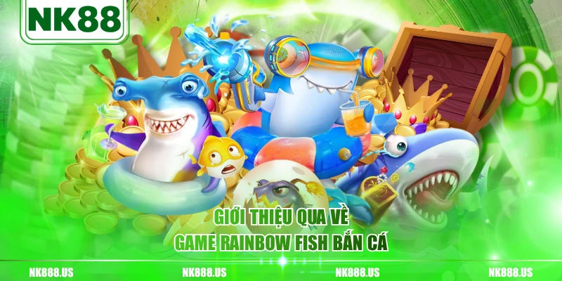 Giới thiệu qua về game Rainbow Fish bắn cá