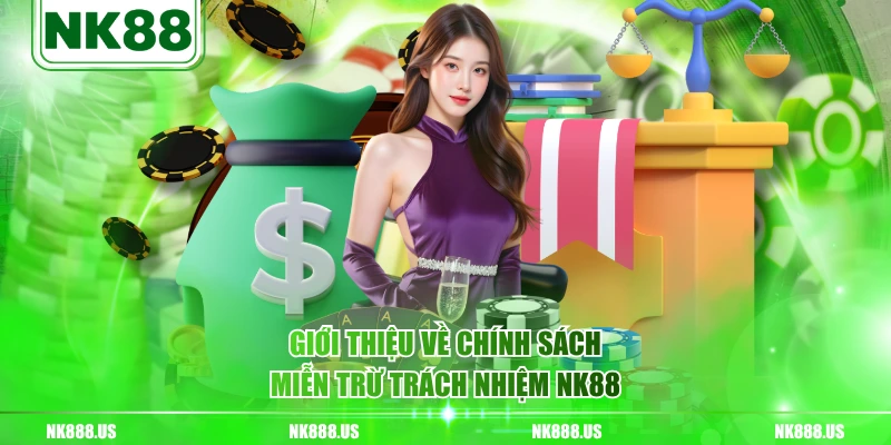 Giới thiệu về chính sách miễn trừ trách nhiệm NK88