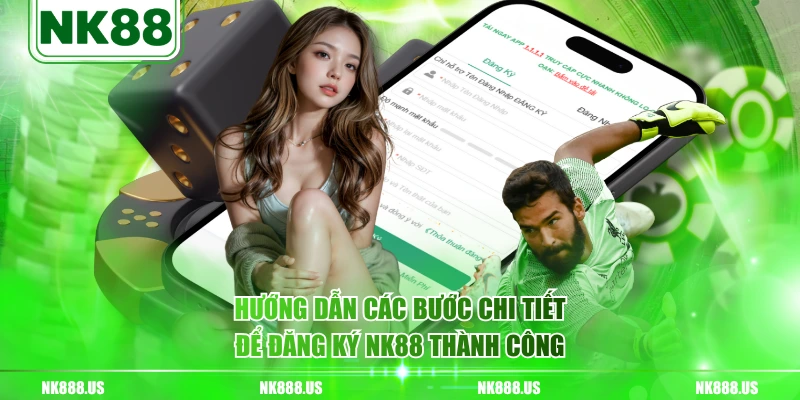 Hướng dẫn các bước chi tiết để đăng ký NK88 thành công