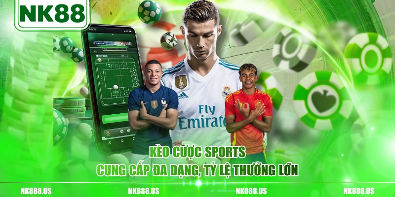 Kèo cược sports cung cấp đa dạng, tỷ lệ thưởng lớn