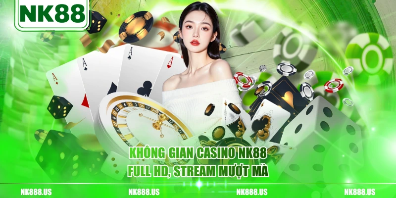 Không gian Casino NK88 Full HD, stream mượt mà