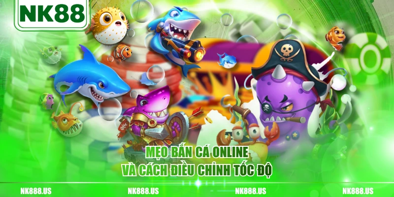 Mẹo bắn cá online và cách điều chỉnh tốc độ