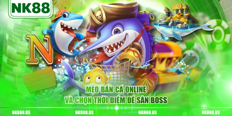 Mẹo bắn cá online và chọn thời điểm để săn boss