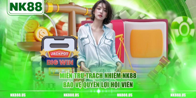 Miễn trừ trách nhiệm NK88 bảo vệ quyền lợi hội viên