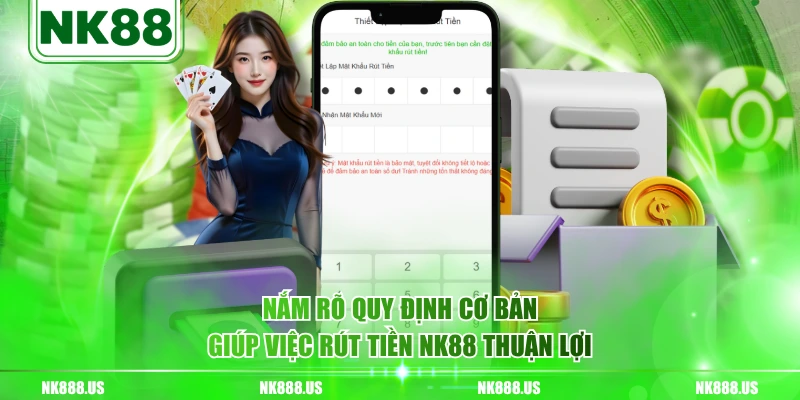 Nắm rõ quy định cơ bản giúp việc rút tiền NK88 thuận lợi