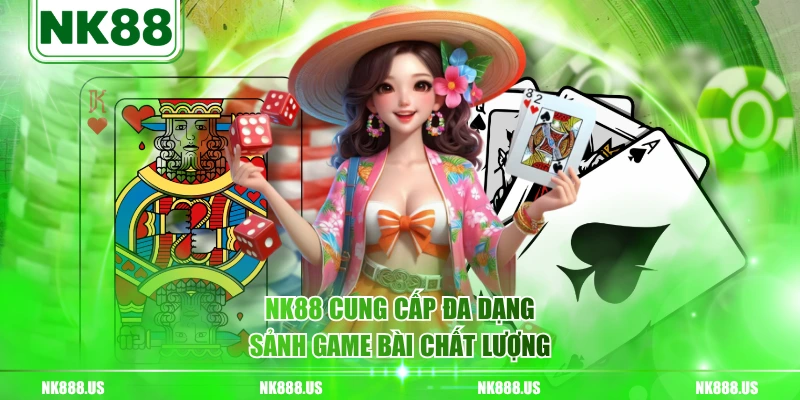 NK88 cung cấp đa dạng sảnh game bài chất lượng