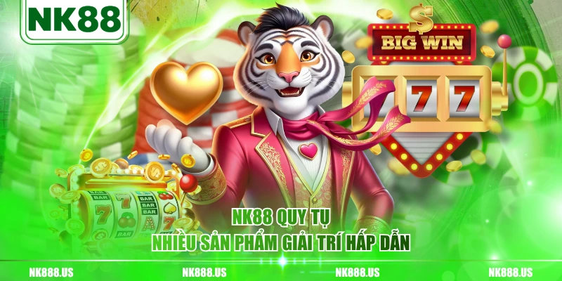 NK88 quy tụ nhiều sản phẩm giải trí hấp dẫn