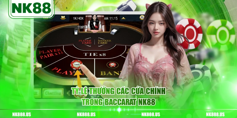 Tỷ lệ thưởng các cửa chính trong Baccarat NK88