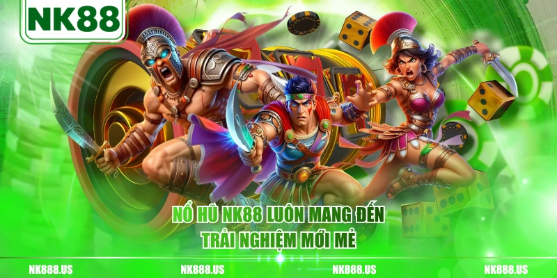 Nổ hũ NK88 luôn mang đến trải nghiệm mới mẻ