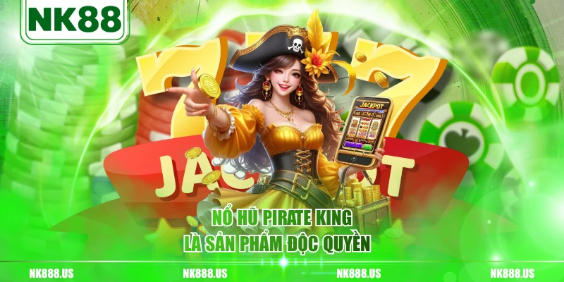 Nổ hũ Pirate King là sản phẩm độc quyền  