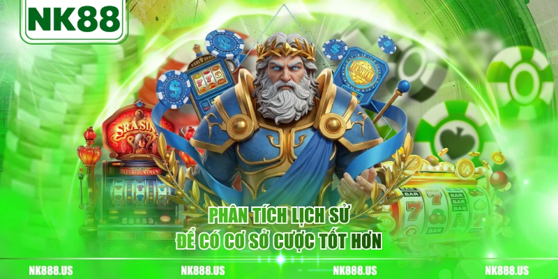 Phân tích lịch sử để có cơ sở cược tốt hơn