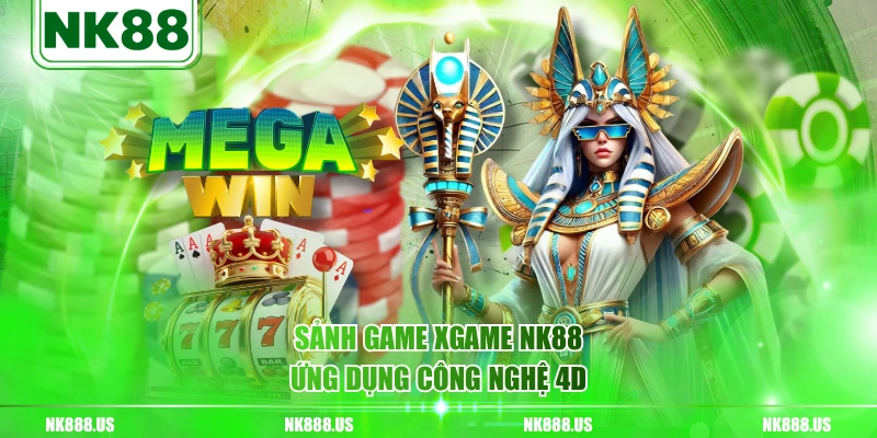 Sảnh game XGAME NK88 ứng dụng Công nghệ 4D