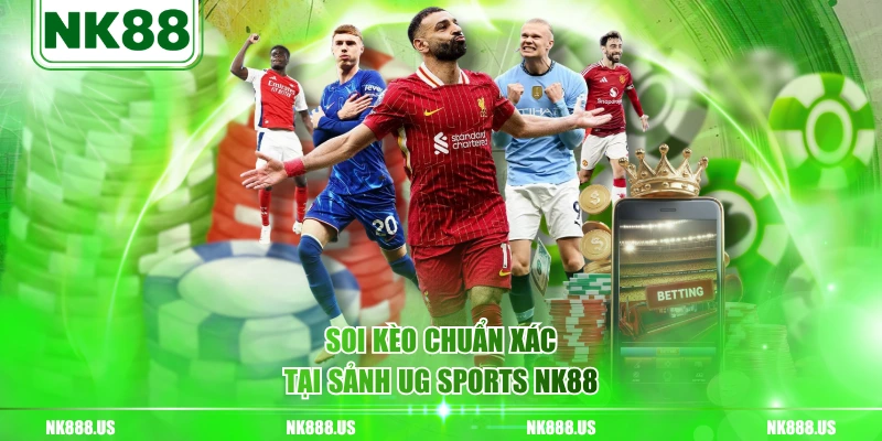 Soi kèo chuẩn xác tại sảnh UG sports NK88