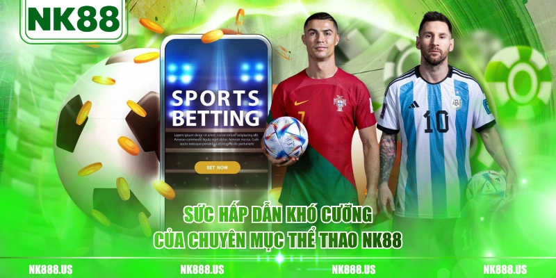 Sức hấp dẫn khó cưỡng của chuyên mục thể thao NK88