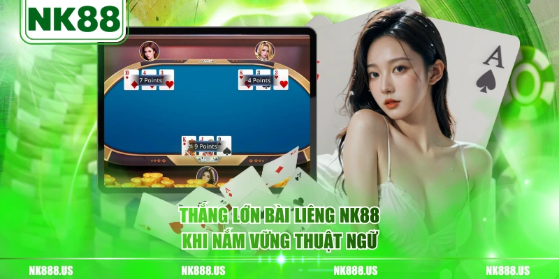 Thắng lớn bài Liêng NK88 khi nắm vững thuật ngữ