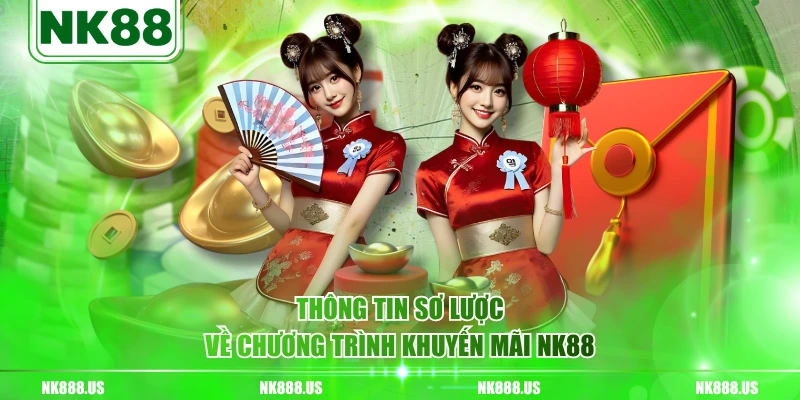 Thông tin sơ lược về chương trình khuyến mãi NK88