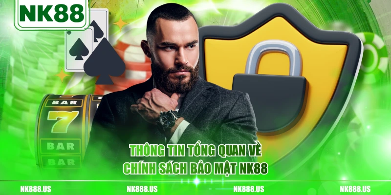 Thông tin tổng quan về chính sách bảo mật NK88