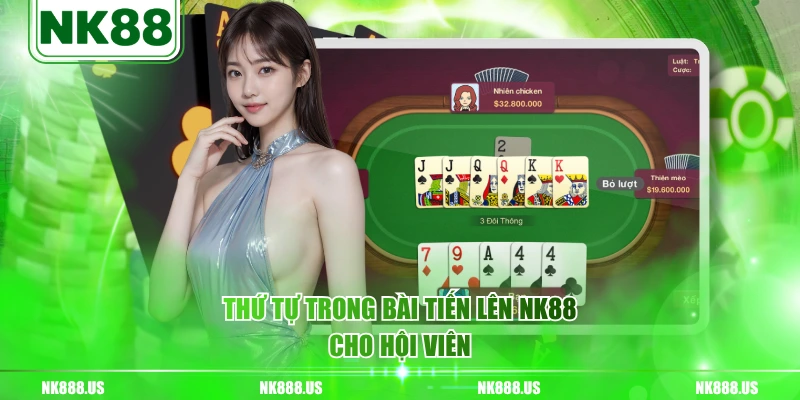 Thứ tự trong bài Tiến Lên NK88 cho hội viên