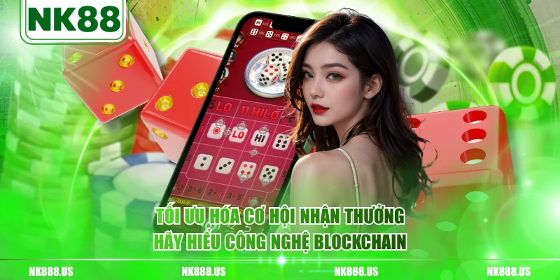 Tối ưu hóa cơ hội nhận thưởng hãy hiểu công nghệ blockchain