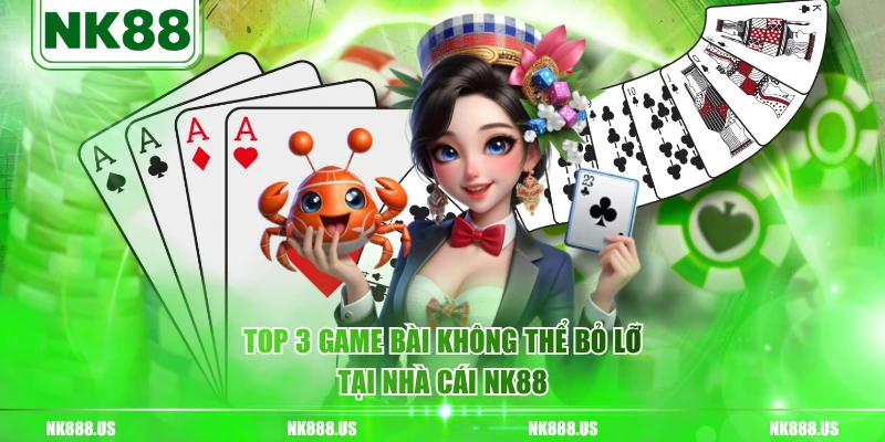 Top 3 game bài không thể bỏ lỡ tại nhà cái NK88