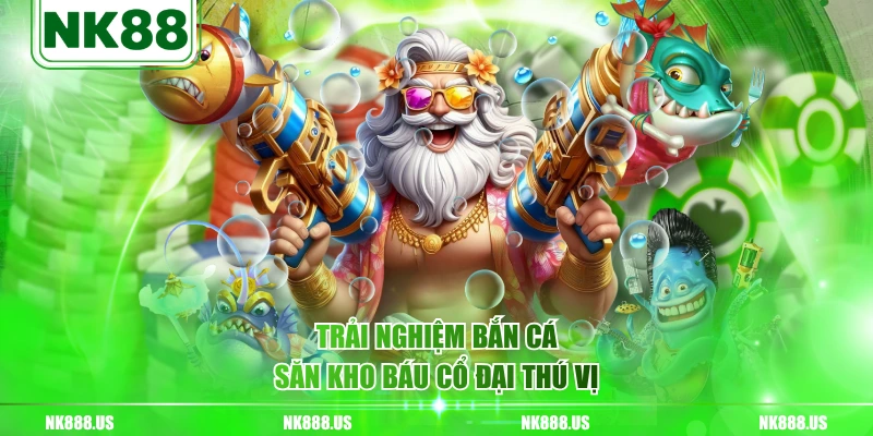 Trải nghiệm bắn cá Săn Kho Báu Cổ Đại thú vị