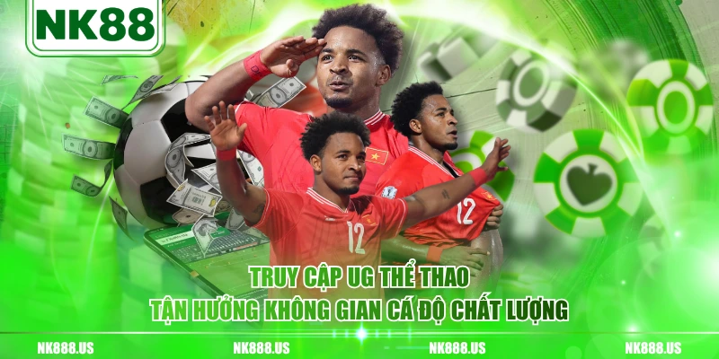 Truy cập UG thể thao tận hưởng không gian cá độ chất lượng