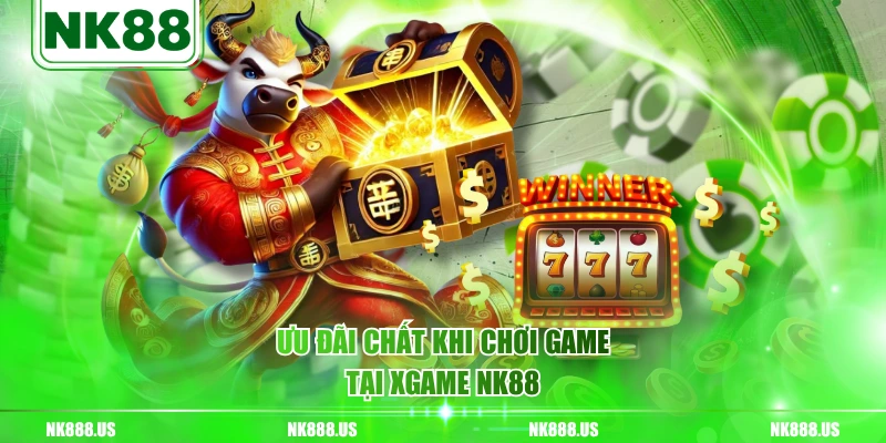 Ưu đãi chất khi chơi game tại XGAME NK88